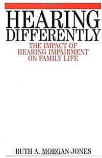 Hearing Differently: The Impact of Hearing Impairment on Family Life (Paperback)