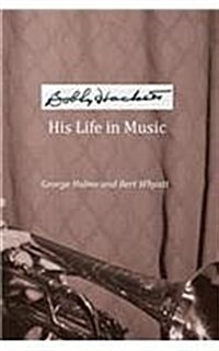 Bobby Hackett: His Life in Music (Hardcover)