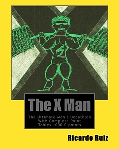 The X Man: The Ultimate Mans Decathlon with Complete Point Tables 1000-0 Points (Paperback)