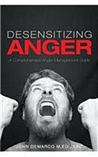 Desensitizing Anger: A Comprehensive Anger Management Guide (Paperback)