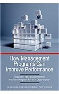 How Management Programs Can Improve Organization Performance: Selecting and Implementing the Best Program for Your Organization (Paperback)