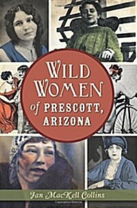 Wild Women of Prescott, Arizona (Paperback)