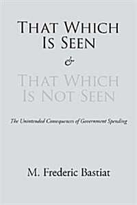 That Which Is Seen and That Which Is Not Seen (Paperback)
