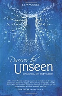 Discover the Unseen: In Business, Life and Yourself (Paperback)