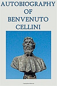 Autobiography of Benvenuto Cellini (Paperback)