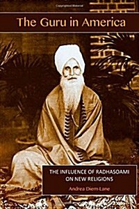 The Guru in America: The Influence of Radhasoami on New Religions in America (Paperback)