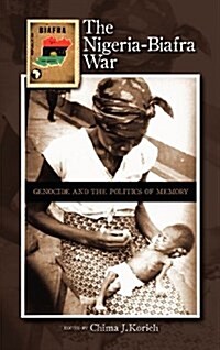 The Nigeria-Biafra War: Genocide and the Politics of Memory (Hardcover)