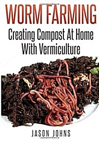 Worm Farming - Creating Compost at Home with Vermiculture (Paperback)