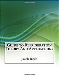 Guide to Refrigeration Theory and Applications (Paperback)