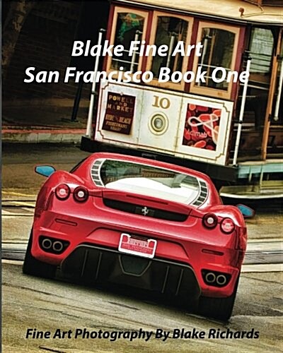 Blake Fine Art San Francisco Book One: Blake Fine Art San Francisco Book One is fine art by photographer Blake Richards. It has over 165 Fine art ph (Paperback)