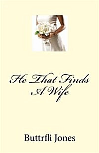 He That Finds a Wife (Paperback)