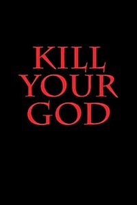 Kill Your God! (Paperback)