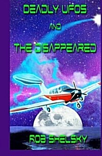Deadly UFOs and the Disappeared (Paperback)