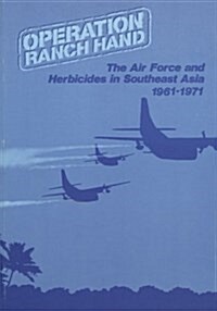 Operation Ranch Hand: The Air Force and Herbicides in Southeast Asia, 1961-1971 (Paperback)
