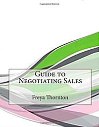 Guide to Negotiating Sales (Paperback)