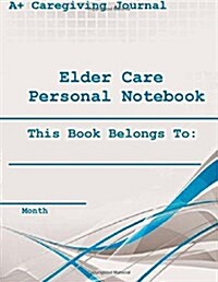 Elder Care Personal Notebook ( Monthly ): This Book Belongs To: (Paperback)