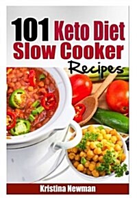 101 Keto Diet Slow Cooker Recipes: 101 Easy, Delicious, and Healthy Low-Carb Crock Pot Recipes (Paperback)