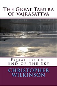 The Great Tantra of Vajrasattva: Equal to the End of the Sky (Paperback)