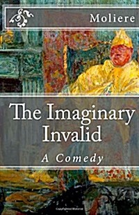 The Imaginary Invalid: A Comedy (Paperback)