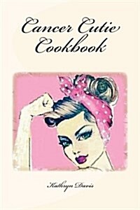 Cancer Cutie Cookbook (Paperback)