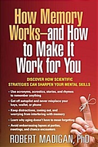 How Memory Works--And How to Make It Work for You (Paperback)