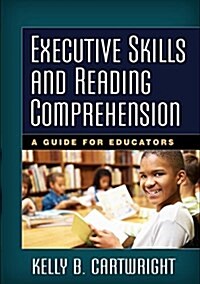 Executive Skills and Reading Comprehension: A Guide for Educators (Paperback)