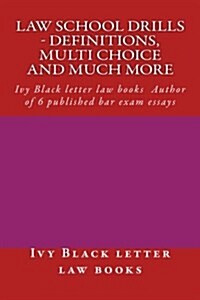 Law School Drills - Definitions, Multi Choice and Much More: Ivy Black Letter Law Books Author of 6 Published Bar Exam Essays (Paperback)