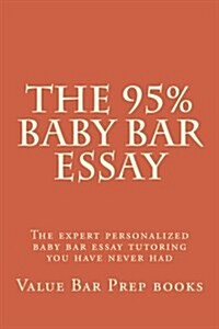 The 95% Baby Bar Essay: The Expert Personalized Baby Bar Essay Tutoring You Have Never Had (Paperback)