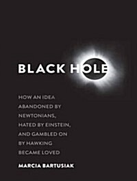Black Hole: How an Idea Abandoned by Newtonians, Hated by Einstein, and Gambled on by Hawking Became Loved (Audio CD)