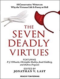 The Seven Deadly Virtues: 18 Conservative Writers on Why the Virtuous Life Is Funny as Hell (Audio CD, CD)