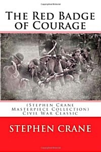 The Red Badge of Courage: (Stephen Crane Masterpiece Collection) Civil War Classic (Paperback)