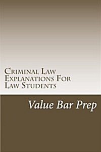 Criminal Law Explanations for Law Students: Criminal Law Issues and Defenses Simplified for 6-Star Essay Writing (Paperback)