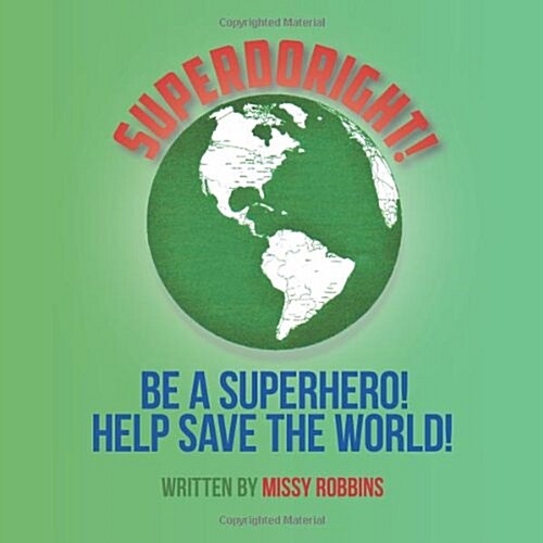 Superdoright!: Be a Superhero! Help Save the World! (Paperback)