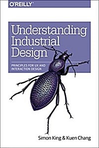 Understanding Industrial Design: Principles for UX and Interaction Design (Paperback)