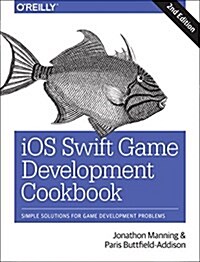 IOS Swift Game Development Cookbook: Simple Solutions for Game Development Problems (Paperback, 2)