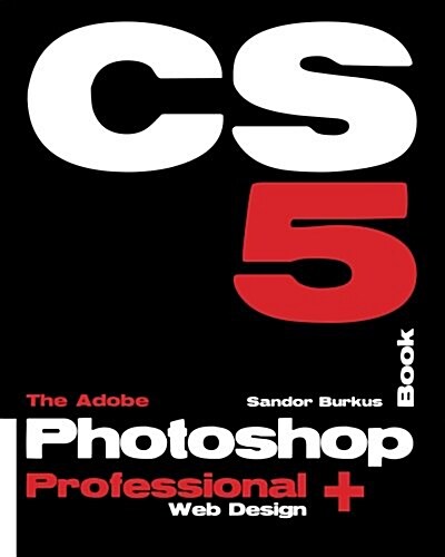 The Adobe Photoshop Cs5 Book Professional + Web Design: Buy This Book, Get a Job! (Paperback)