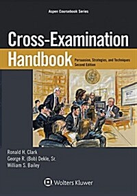 Cross-Examination Handbook: Persuasion, Strategies, and Technique (Paperback, 2, Second Edition)