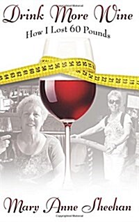 Drink More Wine: How I Lost 60 Pounds (Paperback)