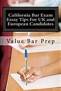 California Bar Exam Essay Tips for UK and European Candidates: Essay-Writing for Us Jurisdictions Is a Different Animal from the UK and Europe. (Paperback)