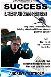 Success Business Plan for Windshield Repair: Building a Business Plan for Your Windshield Repair Startup (Paperback)