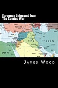 European Union and Iran: The Coming War (Paperback)