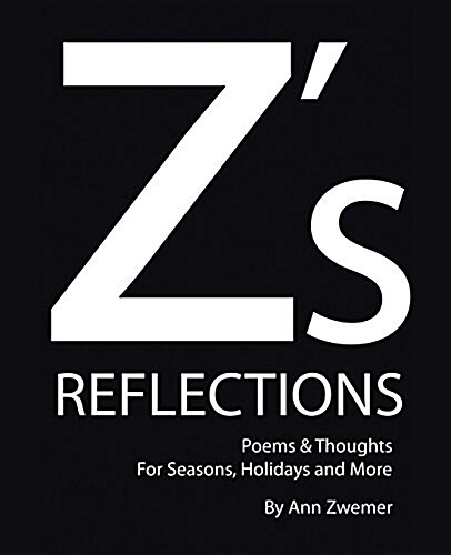 Zs Reflections: Poems & Thoughts for Seasons, Holidays and More (Paperback)