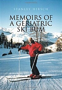 Memoirs of a Geriatric Ski Bum (Hardcover)