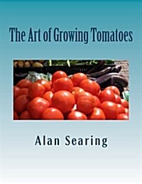 The Art of Growing Tomatoes (Paperback)
