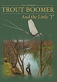 Trout Boomer: And the Little J (Hardcover)