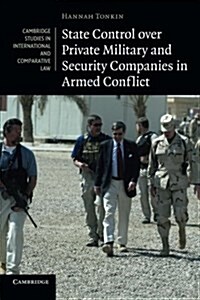 State Control over Private Military and Security Companies in Armed Conflict (Paperback)