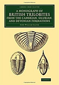 A Monograph of the British Trilobites from the Cambrian, Silurian, and Devonian Formations (Paperback)