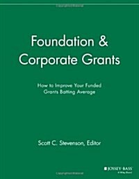 Foundation and Corporate Grants: How to Improve Your Funded Grants Batting Average (Paperback)