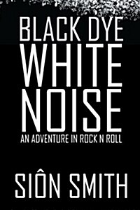 Black Dye White Noise (Paperback)