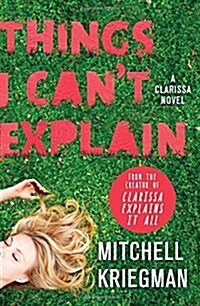 Things I Cant Explain: A Clarissa Novel (Hardcover)